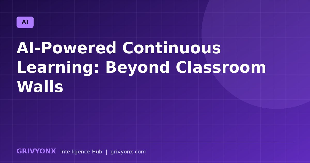 AI-Powered Continuous Learning: Beyond Classroom Walls