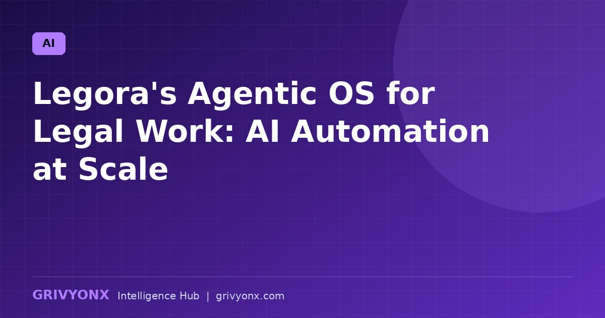 Legora's Agentic OS for Legal Work: AI Automation at Scale